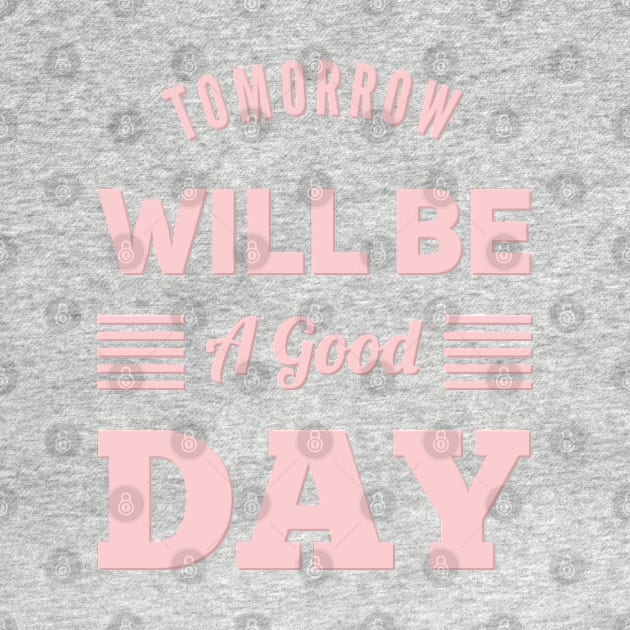 Tomorrow will be a good day by BoogieCreates